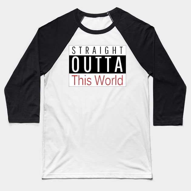 STRAIGHT OUTTA This World Baseball T-Shirt by PlanetMonkey